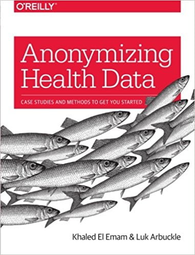 Anonymizing Health Data: Case Studies and Methods to Get You Started 1st Edition