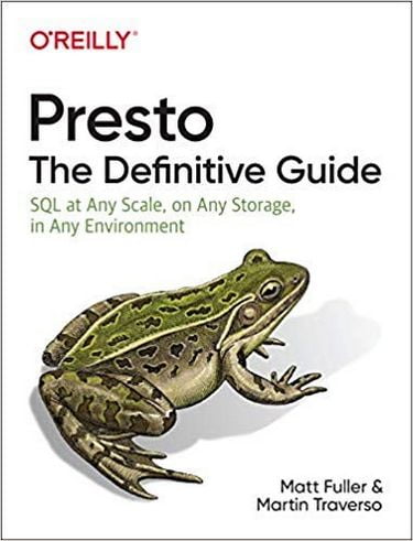 Presto: The Definitive Guide: SQL at Any Scale, on Any Storage, in Any Environment 1st Edition
