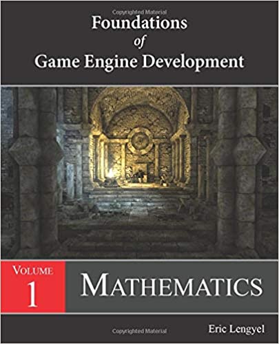 Foundations of Game Engine Development, Volume 1: Mathematics 1st Edition
