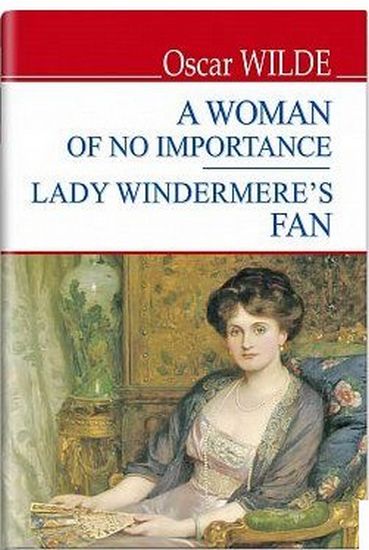 A Women of No Importance. Lady Windermere&rsquo;s Fan