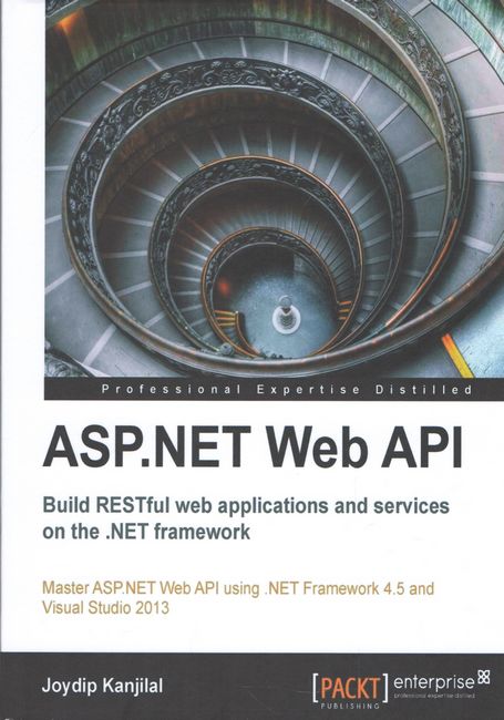 ASP.NET Web API: Build RESTful web applications and services on the .NET framework