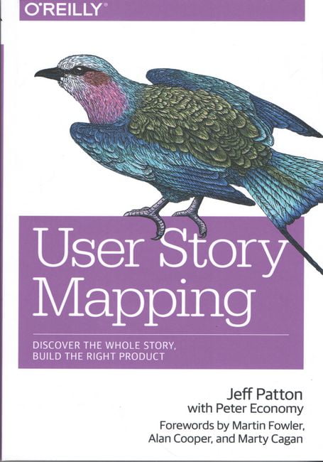User Story Mapping: Discover the Whole Story, Build the Right Product 1st Edition