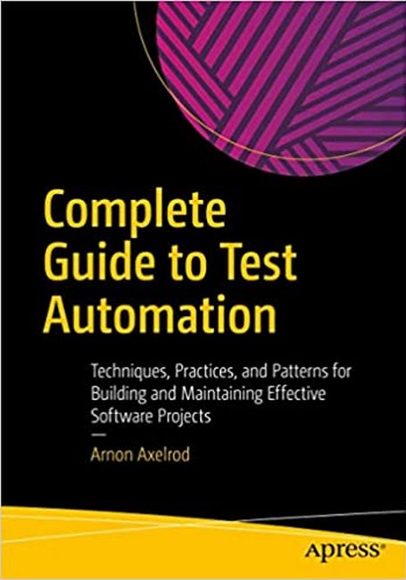 Complete Guide to Test Automation: Techniques, Practices, and Patterns for Building and Maintaining Effective Software Projects 1st ed. Edition
