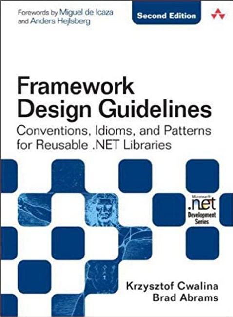 Framework Design Guidelines. Conventions, Idioms, and Patterns for Reuseable .NET Libraries