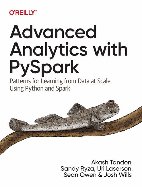 Advanced Analytics with PySpark. Patterns for Learning from Data at Scale Using Python and Spark