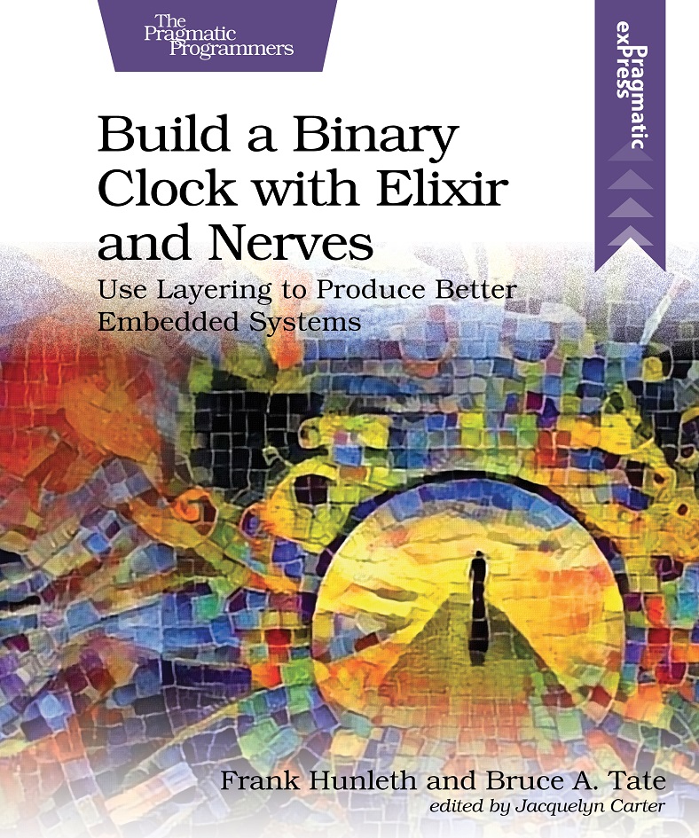 Build a Binary Clock with Elixir and Nerves. Use Layering to Produce Better Embedded Systems