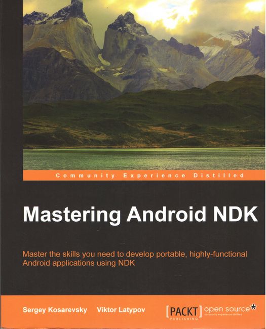 Mastering Android NDK: Master the skills you need to develop portable, highly-functional Android applications using NDK