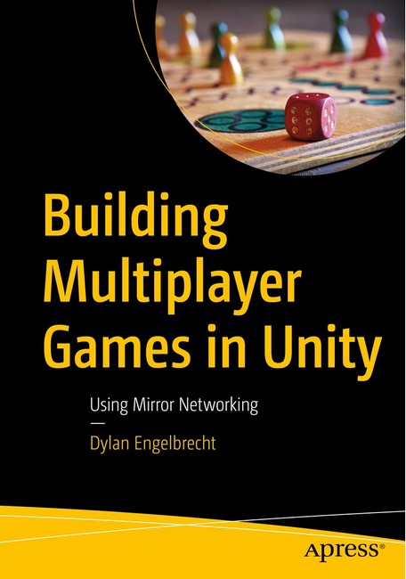 Building Multiplayer Games in Unity: Using Mirror Networking. 1st Ed.