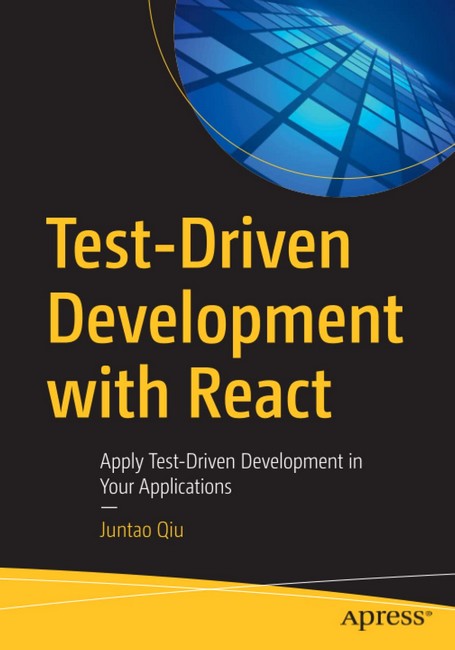 Test-Driven Development with React. Apply Test-Driven Development in Your Applications. 1st Ed.