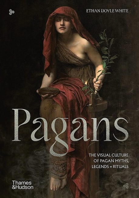 Pagans. The Visual Culture of Pagan Myths, Legends and Rituals