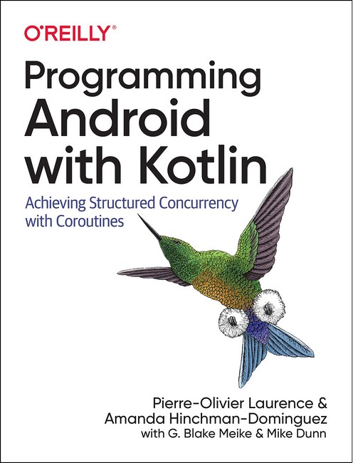 Programming Android with Kotlin. Achieving Structured Concurrency with Coroutines. 1st Ed.