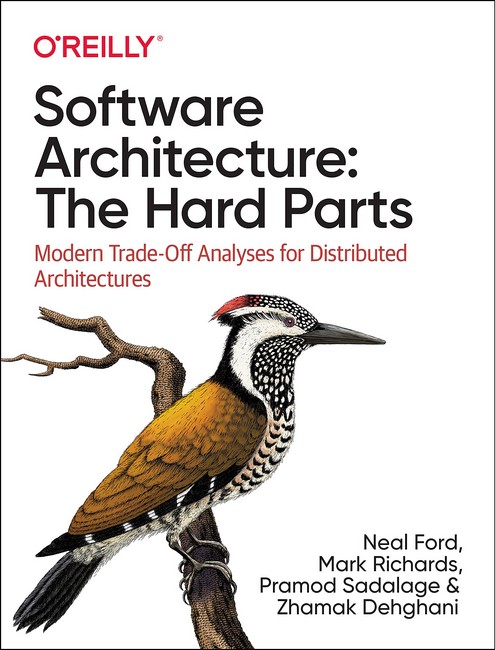 Software Architecture: The Hard Parts. Modern Trade-Off Analyses for Distributed Architectures. 1st Ed.
