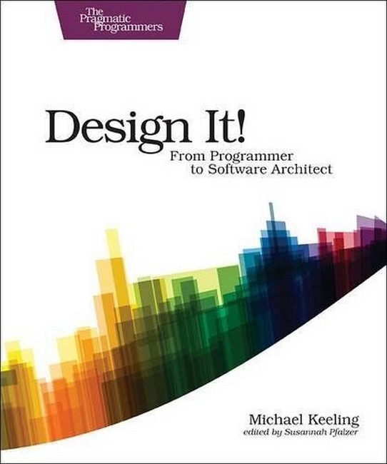 Design It!: From Programmer to Software Architect. 1st Ed.