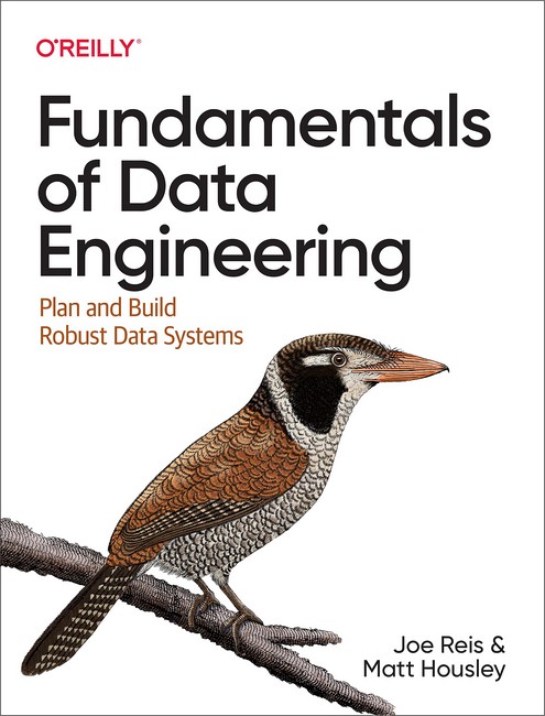 Fundamentals of Data Engineering: Plan and Build Robust Data Systems 1st Edition