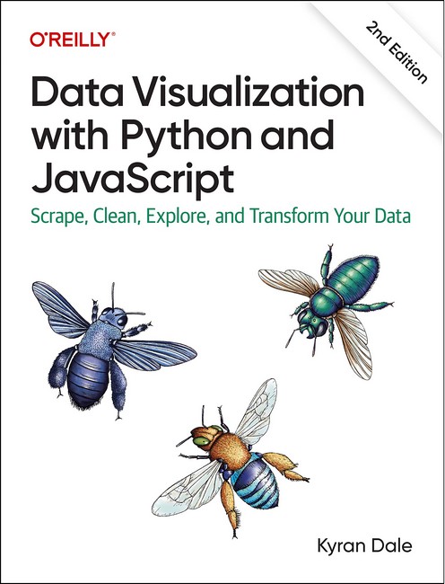 Data Visualization with Python and JavaScript: Scrape, Clean, Explore, and Transform Your Data 2nd Edition