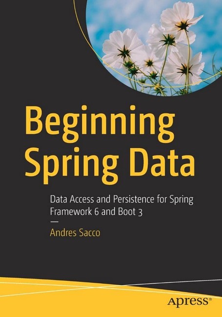 Beginning Spring Data: Data Access and Persistence for Spring Framework 6 and Boot 3 1st ed. Edition