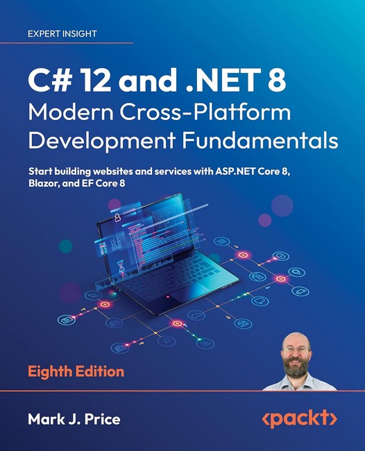 C# 12 and .NET 8 – Modern Cross-Platform Development Fundamentals: Start building websites and services with ASP.NET Core 8, Blazor, and EF Core 8 8th ed. Edition